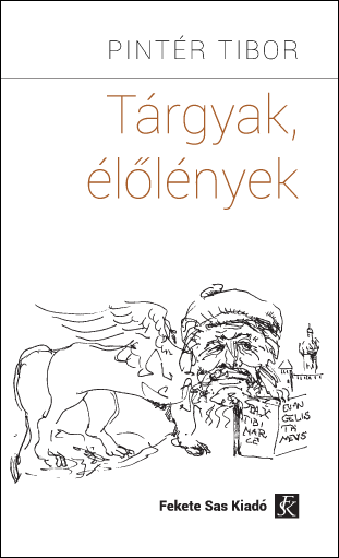Pintér Tibor - Tárgyak és élőlények